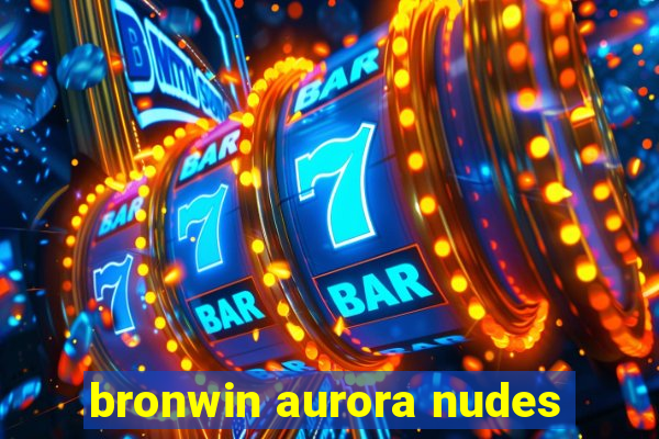 bronwin aurora nudes